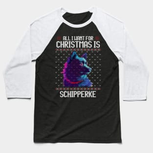 All I Want for Christmas is Schipperke - Christmas Gift for Dog Lover Baseball T-Shirt